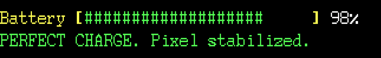 Battery [############] 98% PERFECT CHARGE. Pixel stabilized.